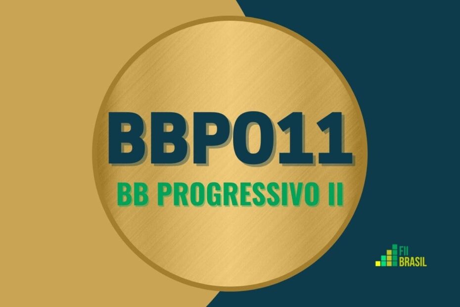 BBPO11: FII BB Progressivo II administrador Votorantim Asset