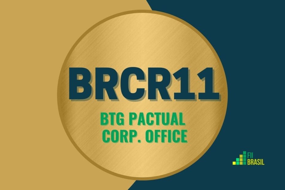BRCR11: FII BTG Pactual Corp. Office administrador BTG Pactual