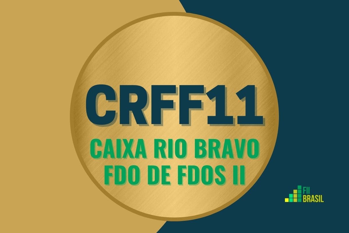 CRFF11: FII Caixa Rio Bravo Fdo de Fdos II administrador Caixa Econômica Federal