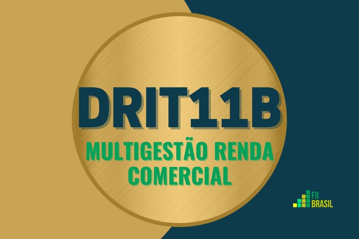 DRIT11B: FII Multigestão Renda Comercial administrador Banco Daycoval
