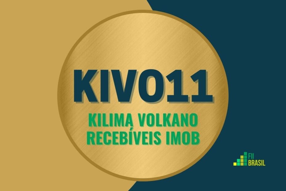KIVO11: FII KILIMA VOLKANO RECEBÍVEIS IMOB FDO DE INV IMOB administrador BRL Trust