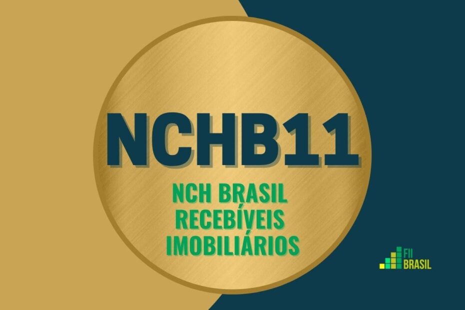 NCHB11: FII NCH BRASIL RECEBÍVEIS IMOBILIÁRIOS administrador BTG Pactual