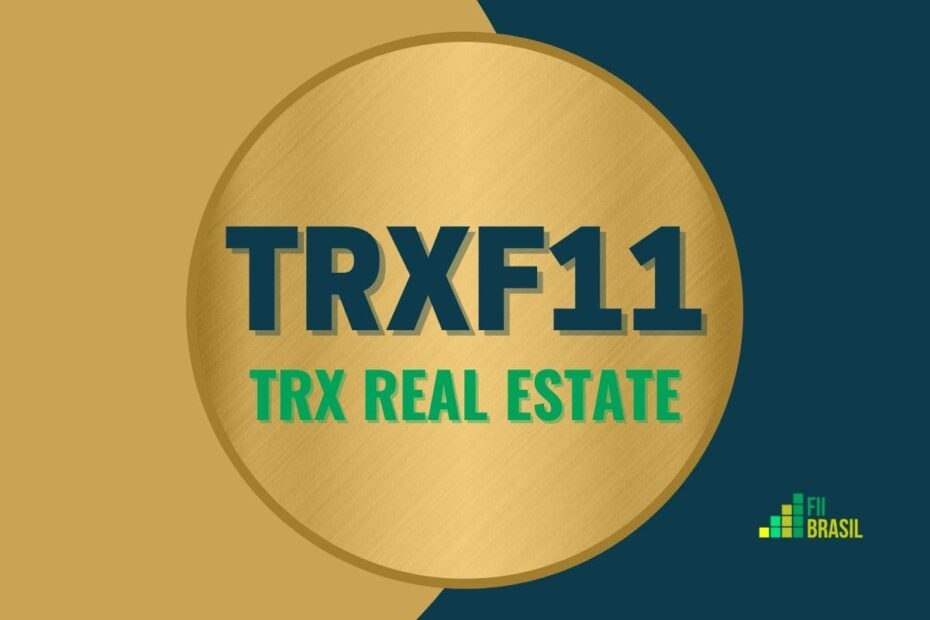 TRXF11: FII Trx Real Estate administrador BRL Trust