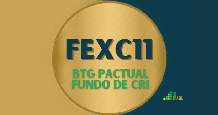 FEXC11: FII BTG Pactual Fundo de CRI administrador BTG PACTUAL SERVIÇOS FINANCEIROS S/A DTVM