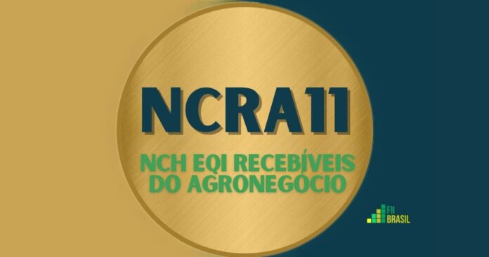 NCRA11: FII NCH EQI Recebíveis do Agronegócio administrador BTG PACTUAL SERVIÇOS FINANCEIROS S/A DTVM