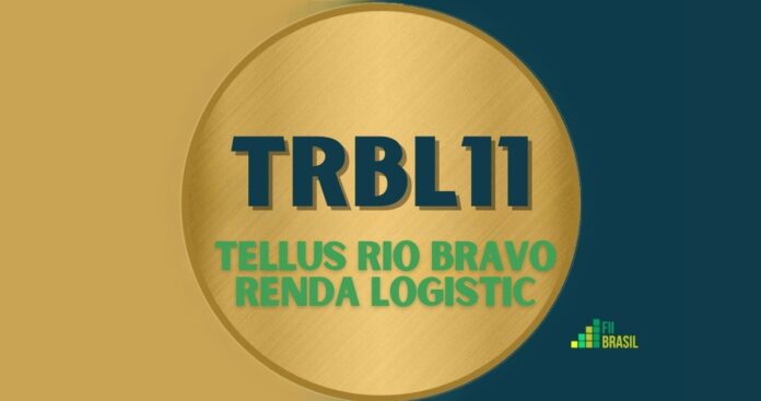 TRBL11: FII TELLUS RIO BRAVO RENDA LOGISTIC administrador RIO BRAVO INVESTIMENTOS - DISTRIBUIDORA DE TITULOS E VALORES MOBILIARIOS LTDA