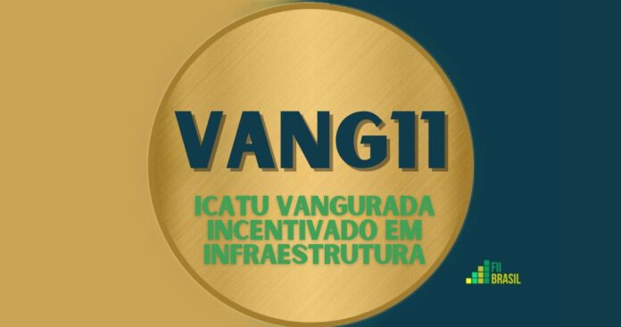 VANG11: FII ICATU VANGURADA INCENTIVADO EM INFRAESTRUTURA administrador