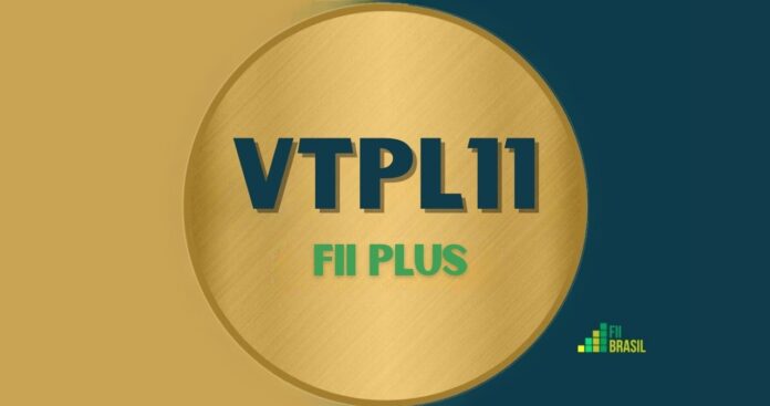 VTPL11: FII FII PLUS administrador BTG PACTUAL SERVIÇOS FINANCEIROS S/A DTVM